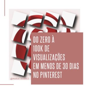Do Zero à 100K de Visualizações no Pinterest [Menos de 30 Dias]