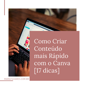 Como criar conteúdo mais rápido com o Canva [17 dicas]